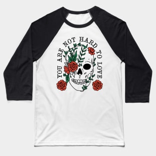 You Are Not Hard To Love Baseball T-Shirt